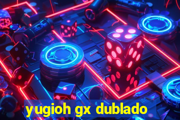 yugioh gx dublado